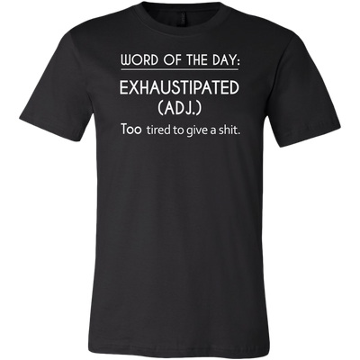 Word-Of-The-Day-Exhaustipated-(Adj.)-Too-Tired-To-Give-a-Shit-Shirt-funny-shirt-funny-shirts-sarcasm-shirt-humorous-shirt-novelty-shirt-gift-for-her-gift-for-him-sarcastic-shirt-best-friend-shirt-clothing-men-shirt