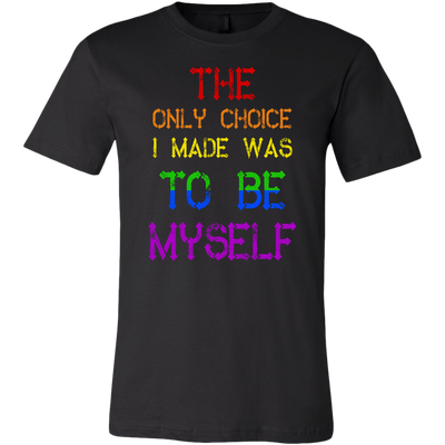 The Only Choice I Made Was To Be Myself Shirt, LGBT Shirt