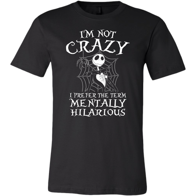 Jack Skellington I'm Not Crazy I Prefer The Term Mentally Hilarious Shirt, The Nightmare Before Christmas Shirt