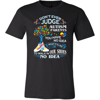 Autism-Shirts-Autism-Awareness-Day-Shirts-Autism-Shirts-for-Mom-DONT-EVER-JUDGE-AUTISM-PARENTS-YOU-HAVE-NO-IDEA-WHAT-IT-IS-LIKE-TO-WALK-IN-OUR-SHOES-NO-IDEA-MEN-SHIRTS