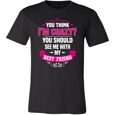 You-Think-I'm-Crazy?-You-Should-See-Me-With-My-Best-Friend-Shirts-anniversary-gift-family-shirt-birthday-shirt-funny-shirts-sarcastic-shirt-best-friend-shirt-clothing-men-shirt