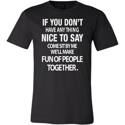 If-You-Don-t-Have-Anything-Nice-To-Say-Shirt-funny-shirt-funny-shirts-humorous-shirt-novelty-shirt-gift-for-her-gift-for-him-sarcastic-shirt-best-friend-shirt-clothing-men-shirt