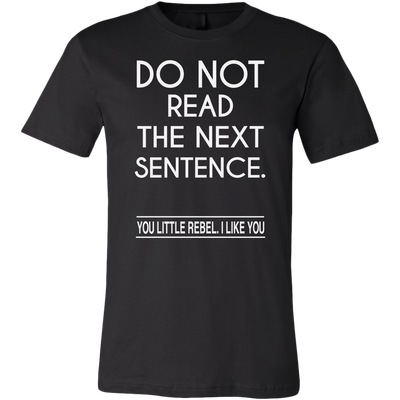 Do Not Read The Next Sentence You Little Rebel I Like You Shirt, Funny ...