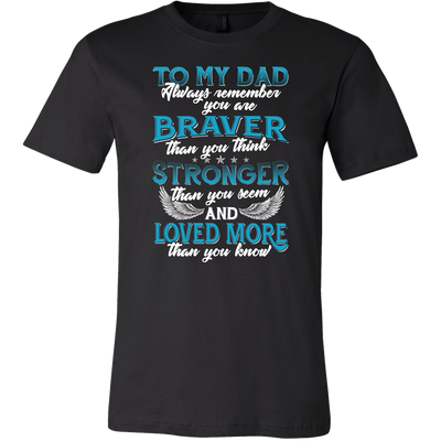 To-My-Dad-You-are-Braver-Stronger-Loved-More-dad-shirt-father-shirt-fathers-day-gift-new-dad-gift-for-dad-funny-dad shirt-father-gift-new-dad-shirt-anniversary-gift-family-shirt-birthday-shirt-funny-shirts-sarcastic-shirt-best-friend-shirt-clothing-men-shirt