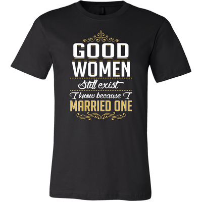 Good-women-Still-Exist-I-Know-Because-I-Married-One-Shirts-husband-shirt-husband-t-shirt-husband-gift-gift-for-husband-anniversary-gift-family-shirt-birthday-shirt-funny-shirts-sarcastic-shirt-best-friend-shirt-clothing-men-shirt