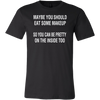 Maybe-You-Should-Eat-Some-Makeup-So-You-Can-Be-Pretty-On-The-Inside-Too-Shirt-funny-shirt-funny-shirts-sarcasm-shirt-humorous-shirt-novelty-shirt-gift-for-her-gift-for-him-sarcastic-shirt-best-friend-shirt-clothing-men-shirt