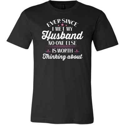 Ever-Since-I-Met-My-Husband-No-One-Else-Is-Worth-Thinking-About-Shirt-gift-for-wife-wife-gift-wife-shirt-wifey-wifey-shirt-wife-t-shirt-wife-anniversary-gift-family-shirt-birthday-shirt-funny-shirts-sarcastic-shirt-best-friend-shirt-clothing-men-shirt