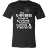 The-Universe-is-Made-of-Protons-Neutrons-Electrons-and-Morons-Shirt-funny-shirt-funny-shirts-sarcasm-shirt-humorous-shirt-novelty-shirt-gift-for-her-gift-for-him-sarcastic-shirt-best-friend-shirt-clothing-men-shirt