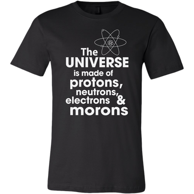 The-Universe-is-Made-of-Protons-Neutrons-Electrons-and-Morons-Shirt-funny-shirt-funny-shirts-sarcasm-shirt-humorous-shirt-novelty-shirt-gift-for-her-gift-for-him-sarcastic-shirt-best-friend-shirt-clothing-men-shirt