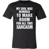 My-Soul-Was-Removed-To-Make-Room-For-All-This-Sarcasm-Shirt-Funny-Shirt--funny-shirts-sarcasm-shirt-humorous-shirt-novelty-shirt-gift-for-her-gift-for-him-sarcastic-shirt-best-friend-shirt-clothing-men-shirt