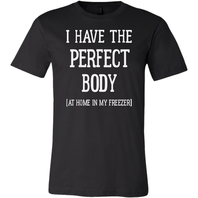 I-Have-The-Perfect-Body-At-Home-In-My-Freezer-Shirt-funny-shirt-funny-shirts-humorous-shirt-novelty-shirt-gift-for-her-gift-for-him-sarcastic-shirt-best-friend-shirt-clothing-men-shirt