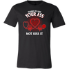 Trained to Save Your Ass Not Kiss It Shirt, Nurse Shirt