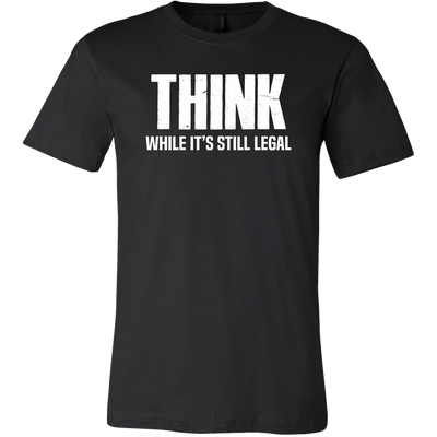 Funny T shirt. Think While It's Still Legal. Funny T-shirt, Humor T-shirt, Novelty T-shirt, Novelty T shirt, Legal Saying.