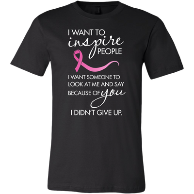 Breast-Cancer-Awareness-Shirt-I-Want-To-Inspire-People-I-Want-Someone-to-Look-At-Me-and-Say-Because-You-breast-cancer-shirt-breast-cancer-cancer-awareness-cancer-shirt-cancer-survivor-pink-ribbon-pink-ribbon-shirt-awareness-shirt-family-shirt-birthday-shirt-best-friend-shirt-clothing-men-shirt