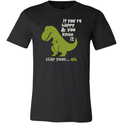 If-You-re-Happy-and-You-Know-It-Clap-Your-Oh-T-Rex-Shirt-funny-shirt-funny-shirts-sarcasm-shirt-humorous-shirt-novelty-shirt-gift-for-her-gift-for-him-sarcastic-shirt-best-friend-shirt-clothing-men-shirt