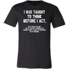 I-Was-Taught-to-Think-Before-I-Act-Shirt-funny-shirt-funny-shirts-humorous-shirt-novelty-shirt-gift-for-her-gift-for-him-sarcastic-shirt-best-friend-shirt-clothing-men-shirt