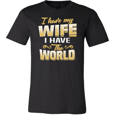 I-Have-My-Wife-I-Have-The-World-Shirt-husband-shirt-husband-t-shirt-husband-gift-gift-for-husband-anniversary-gift-family-shirt-birthday-shirt-funny-shirts-sarcastic-shirt-best-friend-shirt-clothing-men-shirt