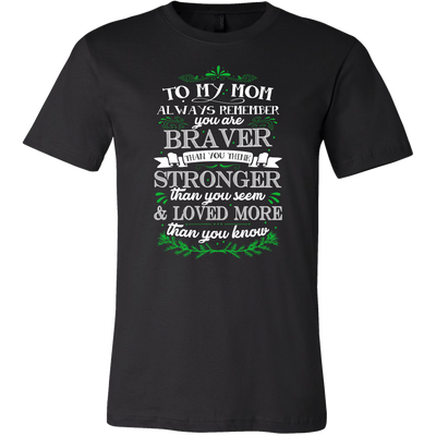To-My-Mom-You-are-Braver-Stronger-Loved-More-Shirt-mom-shirt-gift-for-mom-mom-tshirt-mom-gift-mom-shirts-mother-shirt-funny-mom-shirt-mama-shirt-mother-shirts-mother-day-anniversary-gift-family-shirt-birthday-shirt-funny-shirts-sarcastic-shirt-best-friend-shirt-clothing-men-shirt