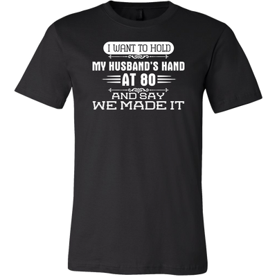 I-Want-to-Hold-My-Husband's-Hand-At-80-and-Say-We-Made-It-gift-for-wife-wife-gift-wife-shirt-wifey-wifey-shirt-wife-t-shirt-wife-anniversary-gift-family-shirt-birthday-shirt-funny-shirts-sarcastic-shirt-best-friend-shirt-clothing-men-shirt
