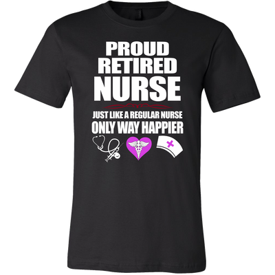 Proud-Retired-Nurse-Just-Like-A-Regular-Nurse-Only-Way-Happier-Shirt-nurse-shirt-nurse-gift-nurse-nurse-appreciation-nurse-shirts-rn-shirt-personalized-nurse-gift-for-nurse-rn-nurse-life-registered-nurse-clothing-men-shirt