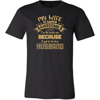 My-Wife-is-Super-Awesome-I'm-the-Lucky-One-Because-I-Get-to-Be-Her-Husband-husband-shirt-husband-t-shirt-husband-gift-gift-for-husband-anniversary-gift-family-shirt-birthday-shirt-funny-shirts-sarcastic-shirt-best-friend-shirt-clothing-men-shirt