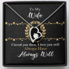To my wife I loved you then I love you still always have always will
