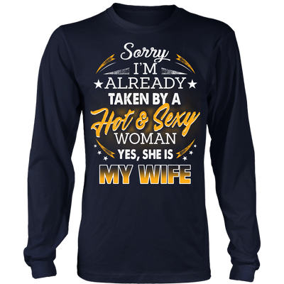 Husband T-shirt. Sorry I'm Already Taken By a Hot & Sexy Woman Yes, She is My Wife. Husband Shirt, Gift for husband, Husband Gift.