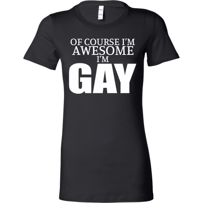 Of-Course-I'm-Awesome-I'm-Gay-Shirts-LGBT-SHIRTS-gay-pride-shirts-gay-pride-rainbow-lesbian-equality-clothing-women-shirt