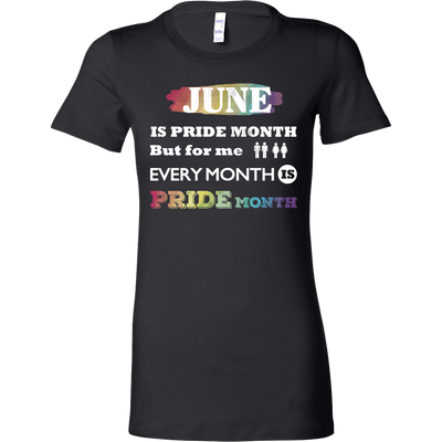June-Is-Pride-Month-but-For-Me-Every-Month-is-Pride-Month-Shirts-lgbt-shirts-gay-pride-rainbow-lesbian-equality-clothing-women-shirt
