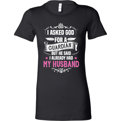 I-Asked-God-for-a-Guardian-But-He-Said-I-Already-Had-My-Husband-Shirts-gift-for-wife-wife-gift-wife-shirt-wifey-wifey-shirt-wife-t-shirt-wife-anniversary-gift-family-shirt-birthday-shirt-funny-shirts-sarcastic-shirt-best-friend-shirt-clothing-women-shirt