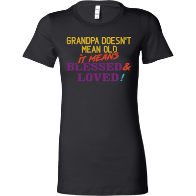 Grandpa-Doesn't-Mean-Old-It-Means-Blessed-&-Loved-Shirts-grandfather-t-shirt-grandfather-grandpa-shirt-grandfather-shirt-grandfather-t-shirt-grandpa-grandpa-t-shirt-grandpa-gift-family-shirt-birthday-shirt-funny-shirts-sarcastic-shirt-best-friend-shirt-clothing-women-shirt