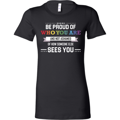 BE-PROUD-OF-WHO-YOU-ARE-T-SHIRT-LGBT-gay-pride-rainbow-lesbian-equality-clothing-women-shirt