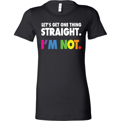 Let's-Get-One-Thing-Straight-I'M-NOT-lgbt-shirts-gay-pride-rainbow-lesbian-equality-clothing-women-shirt