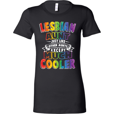 Lesbian-Aunt-Just-Like-Other-Aunts-Except-Much-Cooler-Shirts-lgbt-shirts-gay-pride-rainbow-lesbian-equality-clothing-women-shirt