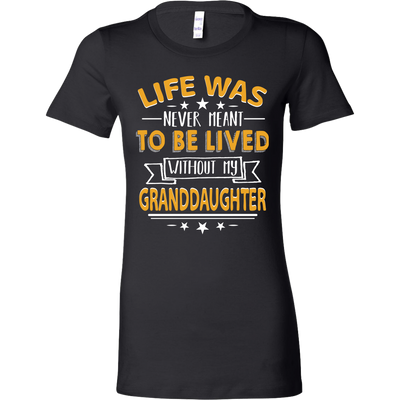 Life-Was-Never-Meant-To-Be-Lived-Without-My-Granddaughter--grandfather-t-shirt-grandfather-grandpa-shirt-grandfather-shirt-grandma-t-shirt-grandma-shirt-grandma-gift-amily-shirt-birthday-shirt-funny-shirts-sarcastic-shirt-best-friend-shirt-clothing-women-shirt