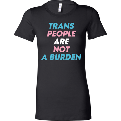 Trans-People-Are-Not-a-Burden-Shirts-LGBT-SHIRTS-gay-pride-shirts-gay-pride-rainbow-lesbian-equality-clothing-women-shirt