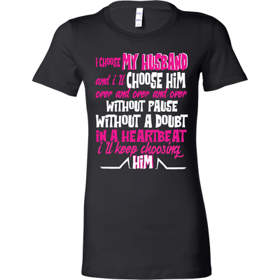 I-Choose-My-Husband-and-I'll-Choose-Him-Shirts-gift-for-wife-wife-gift-wife-shirt-wifey-wifey-shirt-wife-t-shirt-wife-anniversary-gift-family-shirt-birthday-shirt-funny-shirts-sarcastic-shirt-best-friend-shirt-clothing-women-shirt