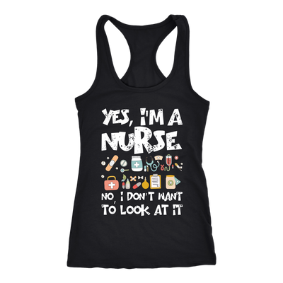 Yes-I'm-a-Nurse-No-I-Don't-Want-to-Look-At-It-Shirts-nurse-shirt-nurse-gift-nurse-nurse-appreciation-nurse-shirts-rn-shirt-personalized-nurse-gift-for-nurse-rn-nurse-life-registered-nurse-clothing-women-men-racerback-tank-tops