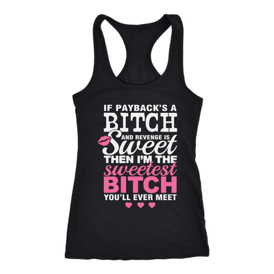 If Payback's A Bitch and Revenge is Sweet Shirt, Funny Shirt