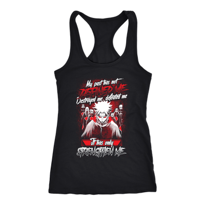 Naruto-Shirt-My-Past-Has-Not-Defined-Me-Destroyed-Me-Defeated-Me-It-Has-Only-Strengthen-Me-merry-christmas-christmas-shirt-anime-shirt-anime-anime-gift-anime-t-shirt-manga-manga-shirt-Japanese-shirt-holiday-shirt-christmas-shirts-christmas-gift-christmas-tshirt-santa-claus-ugly-christmas-ugly-sweater-christmas-sweater-sweater-family-shirt-birthday-shirt-funny-shirts-sarcastic-shirt-best-friend-shirt-clothing-women-men-racerback-tank-tops