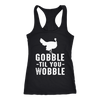 Gobble-Til-You-Wobble-Shirt-funny-shirt-funny-shirts-sarcasm-shirt-humorous-shirt-novelty-shirt-gift-for-her-gift-for-him-sarcastic-shirt-best-friend-shirt-clothing-women-men-racerback-tank-tops