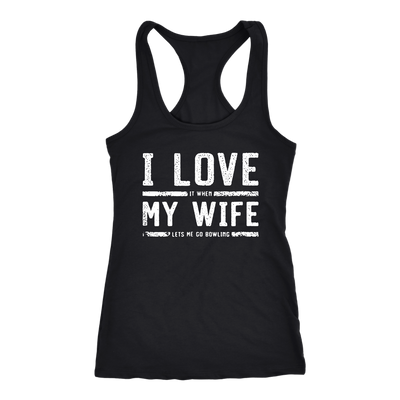 I-Love-My-Wife-It-When-Let's-Me-Go-Bowling-Shirt-husband-shirt-husband-t-shirt-husband-gift-gift-for-husband-anniversary-gift-family-shirt-birthday-shirt-funny-shirts-sarcastic-shirt-best-friend-shirt-clothing-women-men-racerback-tank-tops