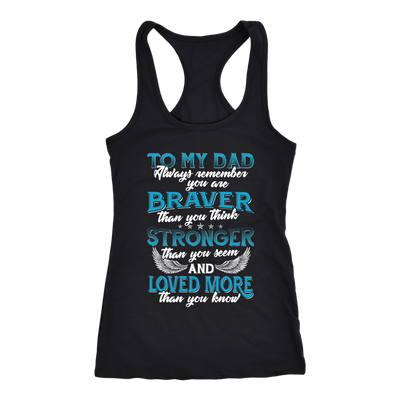 To-My-Dad-You-are-Braver-Stronger-Loved-More-dad-shirt-father-shirt-fathers-day-gift-new-dad-gift-for-dad-funny-dad shirt-father-gift-new-dad-shirt-anniversary-gift-family-shirt-birthday-shirt-funny-shirts-sarcastic-shirt-best-friend-shirt-clothing-women-men-racerback-tank-tops