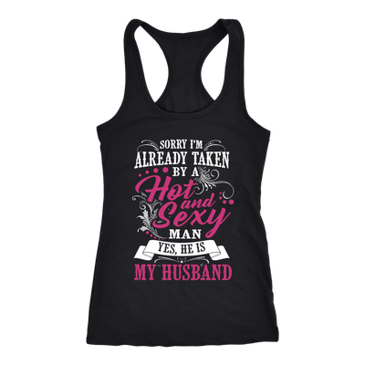 Sorry-I'm-Already-Taken-By-a-Hot-and-Sexy-Man-Shirt-gift-for-wife-wife-gift-wife-shirt-wifey-wifey-shirt-wife-t-shirt-wife-anniversary-gift-family-shirt-birthday-shirt-funny-shirts-sarcastic-shirt-best-friend-shirt-clothing-women-men-racerback-tank-tops