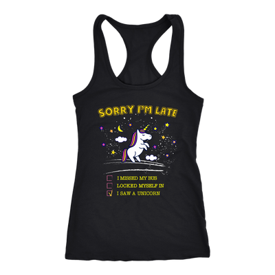 Sorry-I-m-Late-I-Saw-a-Unicorn-Shirt-funny-shirt-funny-shirts-sarcasm-shirt-humorous-shirt-novelty-shirt-gift-for-her-gift-for-him-sarcastic-shirt-best-friend-shirt-clothing-women-men-racerback-tank-tops