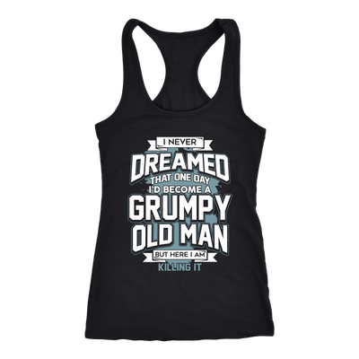 I-Never-Dreamed-That-One-Day-I'd-Become-a-Grumpy-Old-Man-grandfather-t-shirt-grandfather-grandpa-shirt-grandfather-shirt-grandfather-t-shirt-grandpa-grandpa-t-shirt-grandpa-gift-family-shirt-birthday-shirt-funny-shirts-sarcastic-shirt-best-friend-shirt-clothing-women-men-racerback-tank-tops