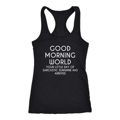 Good-Morning-World-Your-Little-Ray-of-Sarcastic-Sunshine-Has-Arrived-Shirt-funny-shirt-funny-shirts-humorous-shirt-novelty-shirt-gift-for-her-gift-for-him-sarcastic-shirt-best-friend-shirt-clothing-women-men-racerback-tank-tops
