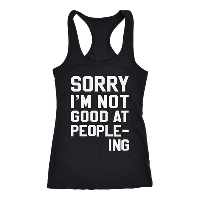 Sorry-I-m-Not-Good-At-People-ing-Shirt-funny-shirt-funny-shirts-sarcasm-shirt-humorous-shirt-novelty-shirt-gift-for-her-gift-for-him-sarcastic-shirt-best-friend-shirt-clothing-women-men-racerback-tank-tops