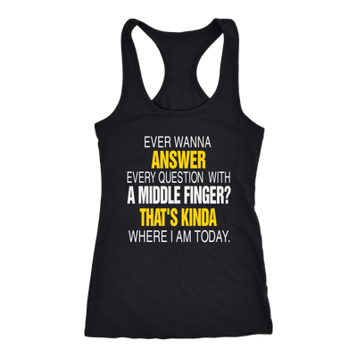 Ever-Wanna-Answer-Every-Question-With-a-Middle-Finger-Shirt-funny-shirt-funny-shirts-sarcasm-shirt-humorous-shirt-novelty-shirt-gift-for-her-gift-for-him-sarcastic-shirt-best-friend-shirt-clothing-women-men-racerback-tank-tops