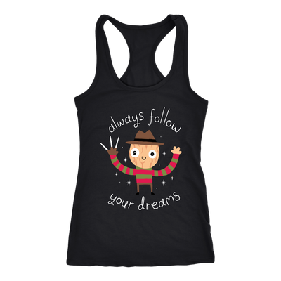 Always-Follow-Your-Dreams-Shirt-Freddy-Krueger-Shirt-halloween-shirt-halloween-halloween-costume-funny-halloween-witch-shirt-fall-shirt-pumpkin-shirt-horror-shirt-horror-movie-shirt-horror-movie-horror-horror-movie-shirts-scary-shirt-holiday-shirt-christmas-shirts-christmas-gift-christmas-tshirt-santa-claus-ugly-christmas-ugly-sweater-christmas-sweater-sweater-family-shirt-birthday-shirt-funny-shirts-sarcastic-shirt-best-friend-shirt-clothing-women-men-racerback-tank-tops